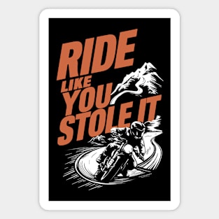 Ride Like You Stole It Magnet